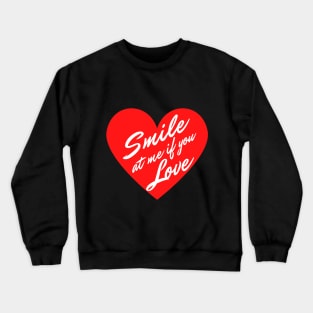 Smile at me if you Love Crewneck Sweatshirt